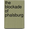 The Blockade Of Phalsburg by Unknown