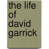 The Life Of David Garrick by Unknown