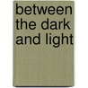 Between the Dark and Light by Unknown
