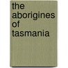 The Aborigines Of Tasmania door Onbekend