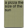 A Pizza the Size of the Sun door Onbekend