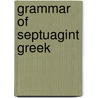 Grammar Of Septuagint Greek by Unknown