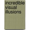 Incredible Visual Illusions by Unknown