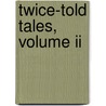Twice-Told Tales, Volume Ii door Onbekend
