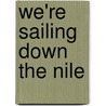 We're Sailing Down the Nile door Onbekend