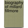 Biography Of Millard Fillmore door Onbekend