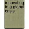 Innovating In A Global Crisis by Unknown