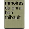 Mmoires Du Gnral Bon Thibault by Unknown