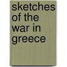 Sketches Of The War In Greece door Onbekend