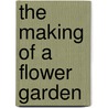 The Making Of A Flower Garden door Onbekend