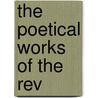 The Poetical Works Of The Rev by Unknown