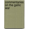 Commentaries on the Gallic War by Unknown