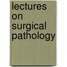 Lectures on Surgical Pathology door Onbekend