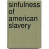 Sinfulness of American Slavery by Unknown