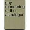 Guy Mannering Or The Astrologer by Unknown