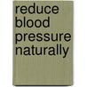 Reduce Blood Pressure Naturally door Onbekend