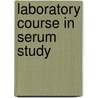 Laboratory Course in Serum Study door Onbekend