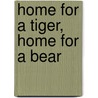 Home For A Tiger, Home For A Bear door Onbekend