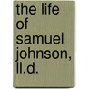 The Life Of Samuel Johnson, Ll.D. by Unknown