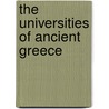 The Universities Of Ancient Greece by Unknown