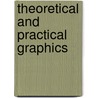 Theoretical And Practical Graphics door Onbekend