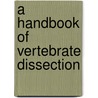 A Handbook Of Vertebrate Dissection door Onbekend
