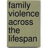 Family Violence Across the Lifespan by Unknown