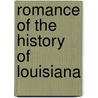 Romance of the History of Louisiana by Unknown