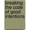 Breaking The Code Of Good Intentions by Unknown
