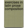 Exercises in Latin Prose Composition door Onbekend
