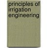Principles Of Irrigation Engineering door Onbekend