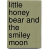 Little Honey Bear And the Smiley Moon door Onbekend