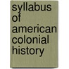Syllabus of American Colonial History by Unknown
