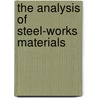 The Analysis Of Steel-Works Materials by Unknown