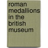 Roman Medallions In The British Museum by Unknown