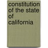 Constitution Of The State Of California by Unknown