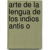 Arte De La Lengua De Los Indios Antis O door Onbekend
