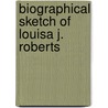 Biographical Sketch Of Louisa J. Roberts door Onbekend