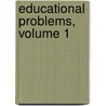 Educational Problems, Volume 1 by Unknown