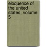 Eloquence of the United States, Volume 5 by Unknown