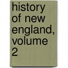 History Of New England, Volume 2 door Onbekend