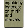 Ingoldsby Legends; Or, Mirth and Marvels door Onbekend