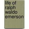 Life Of Ralph Waldo Emerson door Onbekend