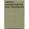 Memoir, Correspondence, and Miscellanies by Unknown