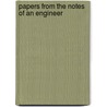 Papers From The Notes Of An Engineer by Unknown