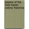Papers Of The New Haven Colony Historica by Unknown