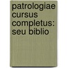 Patrologiae Cursus Completus: Seu Biblio by Unknown