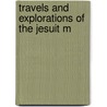 Travels And Explorations Of The Jesuit M door Onbekend