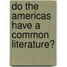Do The Americas Have A Common Literature? door Onbekend