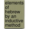 Elements Of Hebrew By An Inductive Method door Onbekend